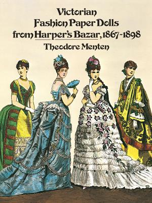 Victorian Fashion Paper Dolls from Harper's Bazar, 1867-1898 - Menten, Theodore