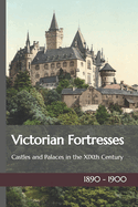 Victorian Fortresses: European Castles and Palaces in the XIXth Century