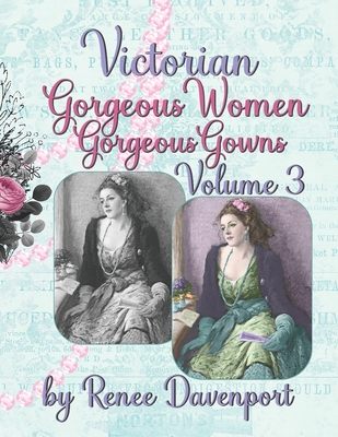 Victorian Gorgeous Women Gorgeous Gowns Volume 3: Grayscale Adult Coloring Book - Davenport, Renee