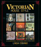 Victorian House Style: An Architectural and Interior Design Source Book