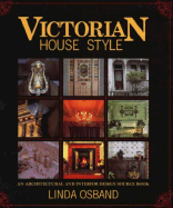 Victorian House Style: An Architectural and Interior Design Sourcebook