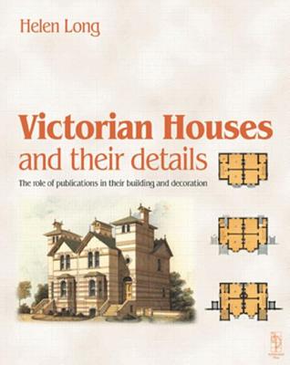Victorian Houses and Their Details - Long, Helen