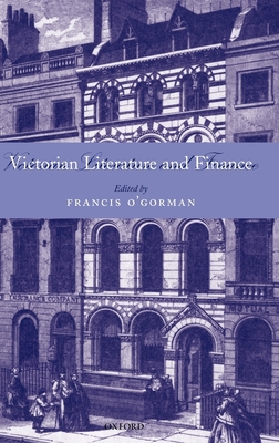 Victorian Literature and Finance - O'Gorman, Francis (Editor)