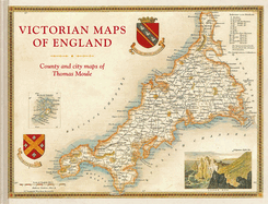 Victorian Maps of England: The county and city maps of Thomas Moule