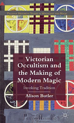 Victorian Occultism and the Making of Modern Magic: Invoking Tradition - Butler, A.