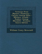 Victorian Prose Masters: Thackeray--Carlyle--George Eliot--Matthew Arnold--Ruskin--George Meredith - Primary Source Edition