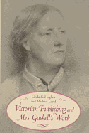 Victorian Publishing and Mrs. Gaskell's Work - Hughes, Linda K, and Lund, Michael, Professor