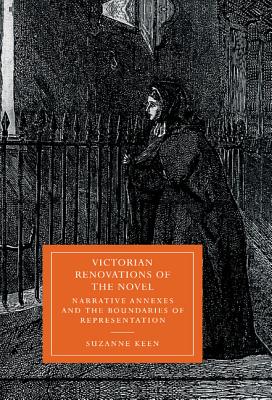 Victorian Renovations of the Novel: Narrative Annexes and the Boundaries of Representation - Keen, Suzanne