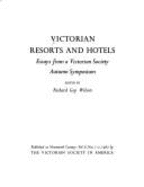 Victorian resorts and hotels : essays from a Victorian Society autumn symposium