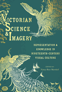Victorian Science and Imagery: Representation and Knowledge in Nineteenth-Century Visual Culture
