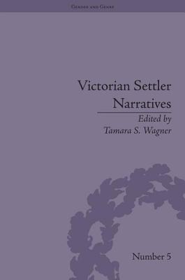 Victorian Settler Narratives: Emigrants, Cosmopolitans and Returnees in Nineteenth-Century Literature - Wagner, Tamara S