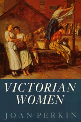 Victorian Women - Perkin, Joan, Mrs.