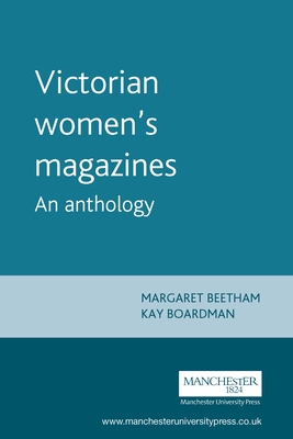 Victorian Women's Magazines: An Anthology - Beetham, Margaret (Editor), and Boardman, Kay (Editor)