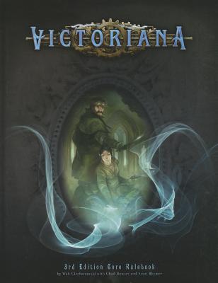 Victoriana: Core Rulebook - Ciechanowski, Walt, and Bowser, Chad, and Rhymer, Scott
