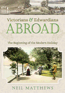 Victorians and Edwardians Abroad: The Beginning of the Modern Holiday