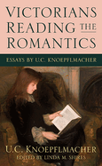 Victorians Reading the Romantics: Essays by U. C. Knoepflmacher