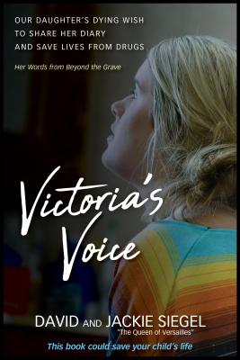 Victoria's Voice: Our Daughter's Dying Wish to Share Her Diary and Save Lives from Drugs - Siegel, David, and Siegel, Jackie