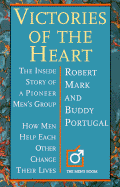 Victories of the Heart: The Inside Story of a Pioneer Men's Group How Men Help Each Other...