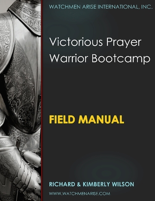 Victorious Prayer Warrior Bootcamp: Field Manual - Wilson, Richard C, and Wilson, Kimberly J
