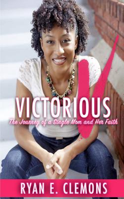 Victorious: The Journey of a Single Mom and Her Faith - Bacon, Shonell (Editor), and Clemons, Ryan E