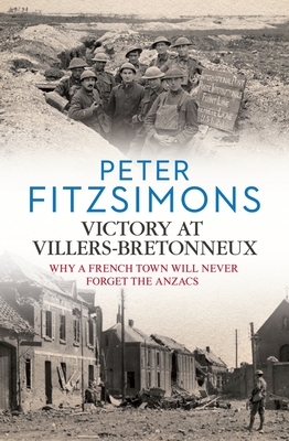 Victory at Villers-Bretonneux: from the author of Gallipoli, Batavia and Mutiny on the Bounty - FitzSimons, Peter