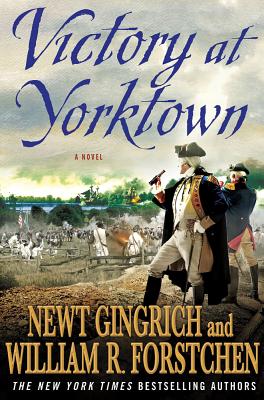 Victory at Yorktown - Gingrich, Newt, Dr., and Forstchen, William R, Dr., Ph.D., and Hanser, Albert S (Contributions by)