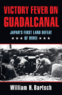 Victory Fever on Guadalcanal: Japan's First Land Defeat of World War II