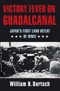 Victory Fever on Guadalcanal: Japan's First Land Defeat of World War II