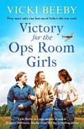 Victory for the Ops Room Girls: The heartwarming conclusion to the bestselling WW2 series