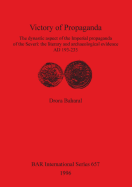 Victory of Propaganda: The dynastic aspect of the Imperial propaganda of the Severi: the literary and archaeological evidence AD 193-235