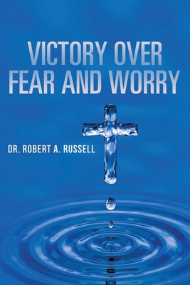 Victory Over Fear and Worry - Russell, Robert A