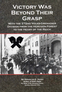 Victory Was Beyond Their Grasp: With the 272nd Volks-Grenadier Division from the Hurtgen Forest to the Heart of the Reich