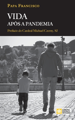 Vida ap?s a pandemia - Papa Francisco - Jorge Mario Bergoglio, and Bergoglio, Jorge Mario
