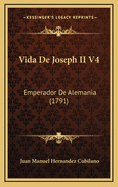 Vida de Joseph II V4: Emperador de Alemania (1791)