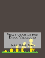 Vida y Obras de Don Diego Velazquez