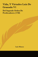 Vida, y Virtudes Luis de Granada V1: del Sagrado Orden de Predicadores (1730) - Munoz, Luis