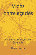 Vidas Entrelaadas: Contos sobre tica, Amor e Superao