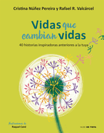 Vidas Que Cambian Vidas: 40 Historias Inspiradoras Anteriores a la Tuya / Lives That Change Other Lives: 40 Inspiring Stories That Came Before You