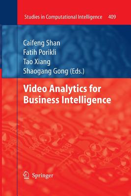 Video Analytics for Business Intelligence - Shan, Caifeng (Editor), and Porikli, Fatih (Editor), and Xiang, Tao (Editor)