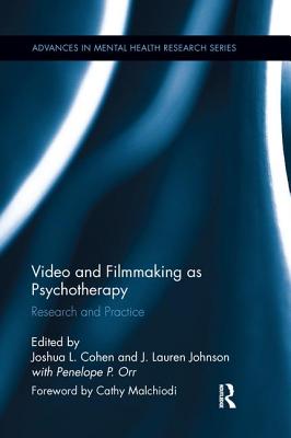 Video and Filmmaking as Psychotherapy: Research and Practice - Cohen, Joshua L. (Editor), and Johnson, J. Lauren (Editor), and Orr, Penny (Editor)