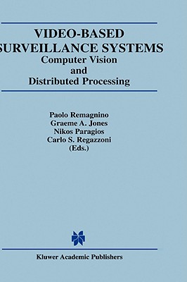 Video-Based Surveillance Systems: Computer Vision and Distributed Processing - Jones, Graeme A (Editor), and Paragios, Nikos (Editor), and Regazzoni, Carlo S (Editor)