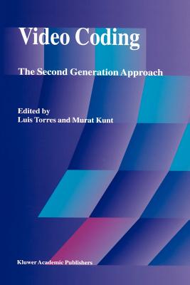 Video Coding: The Second Generation Approach - Torres, Luis (Editor), and Kunt, Murat (Editor)