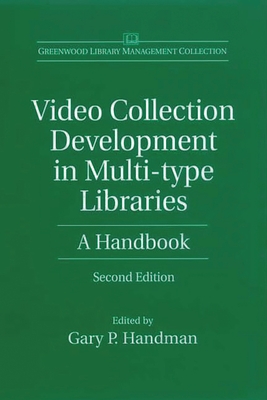 Video Collection Development in Multi-type Libraries: A Handbook - Handman, Gary