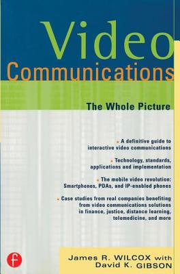 Video Communications: The Whole Picture - Wilcox, James R, and Gibson, David