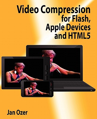 Video Compression for Flash, Apple Devices and Html5 - Ozer, Jan L