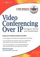 Video Conferencing Over IP: Configure, Secure, and Troubleshoot