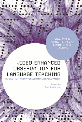 Video Enhanced Observation for Language Teaching: Reflection and Professional Development - Seedhouse, Paul (Editor), and Thomas, Michael (Editor), and Peterson, Mark (Editor)