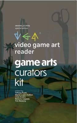 Video Game Art Reader: Volume 5: The Game Art Curators Kit - Funk, Tiffany