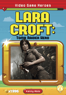 Video Game Heroes: Lara Croft: Tomb Raider Hero