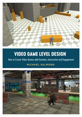 Video Game Level Design: How to Create Video Games with Emotion, Interaction, and Engagement - Salmond, Michael